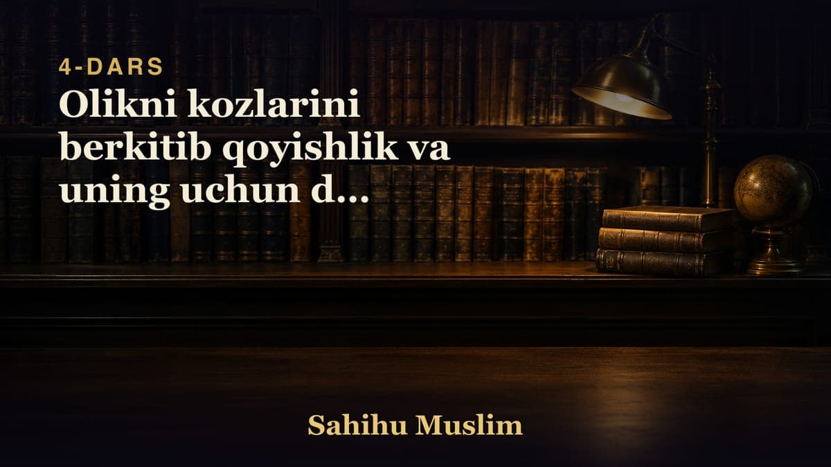 04 Olikni kozlarini berkitib qoyishlik va uning uchun duo qilishlik