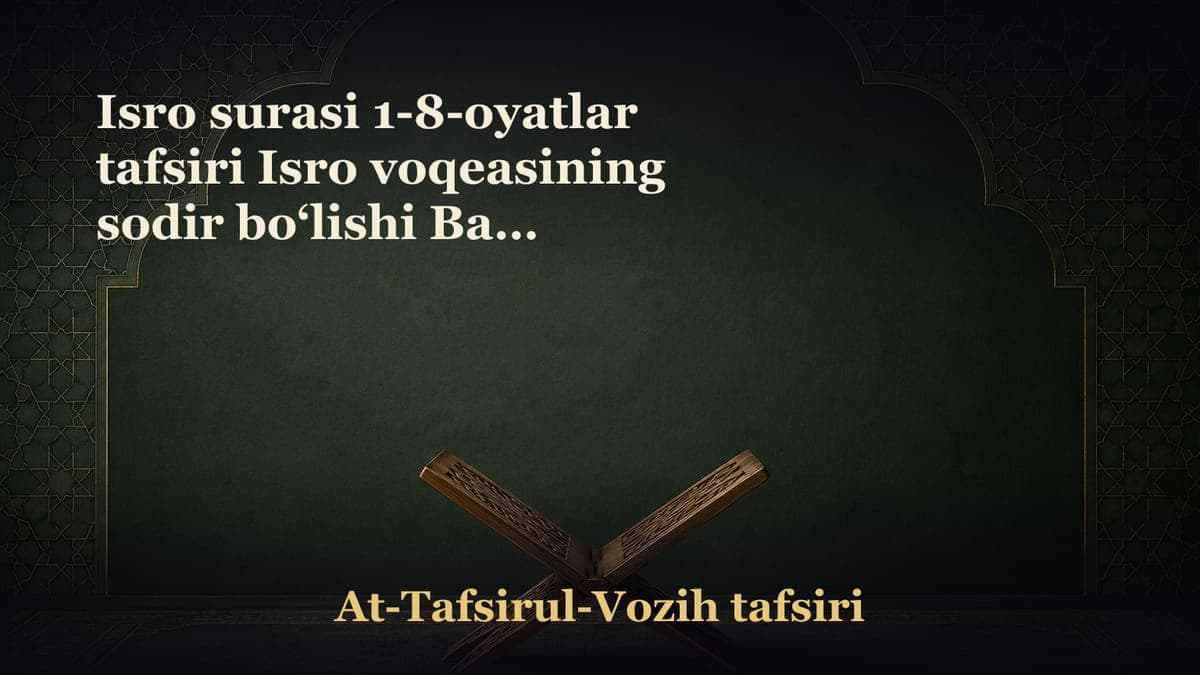 Isro surasi 1-8-oyatlar tafsiri Isro voqeasining sodir bo‘lishi Bani Isroilning qisqacha tarixi Bani Isroilning…