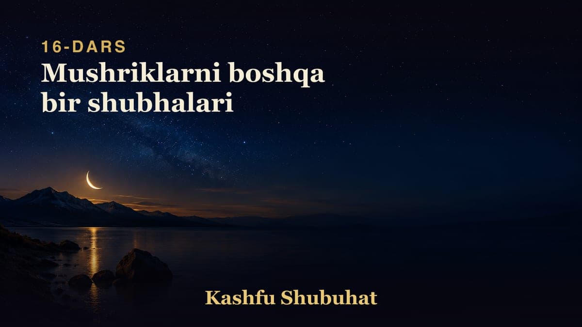 16 Mushriklarni boshqa bir shubhalari