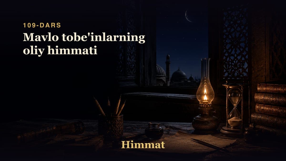 Himmat 109-dars | Mavlo tobe'inlarning oliy himmati