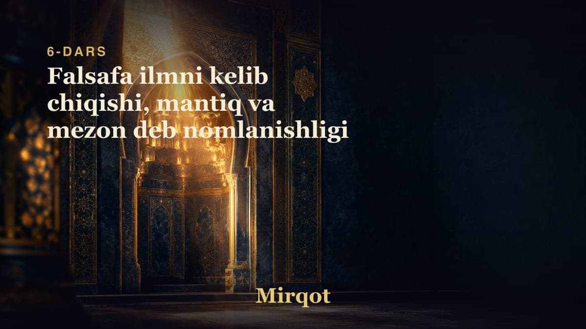 06 Falsafa ilmni kelib chiqishi, mantiq va mezon deb nomlanishligi