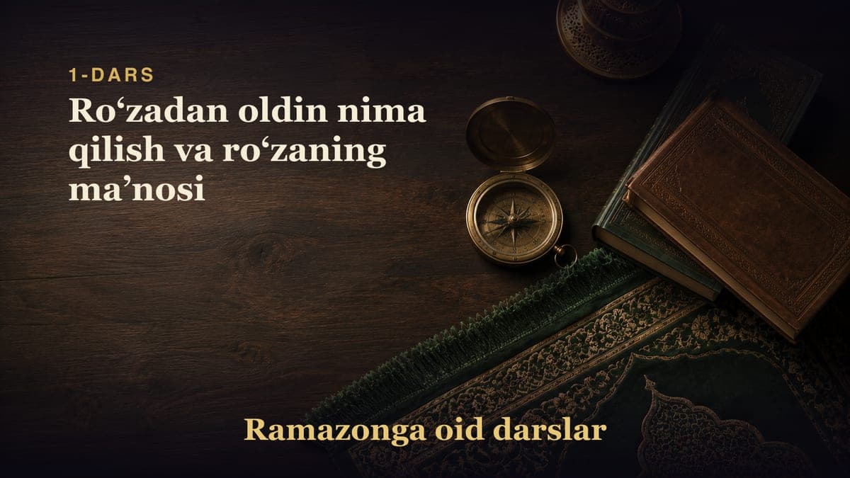 1-dars: Roʻzadan oldin nima qilish va roʻzaning maʼnosi