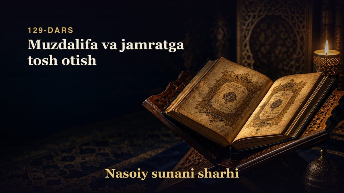 Nasoiy sunani sharhi 129-dars | Muzdalifa va jamratga tosh otish