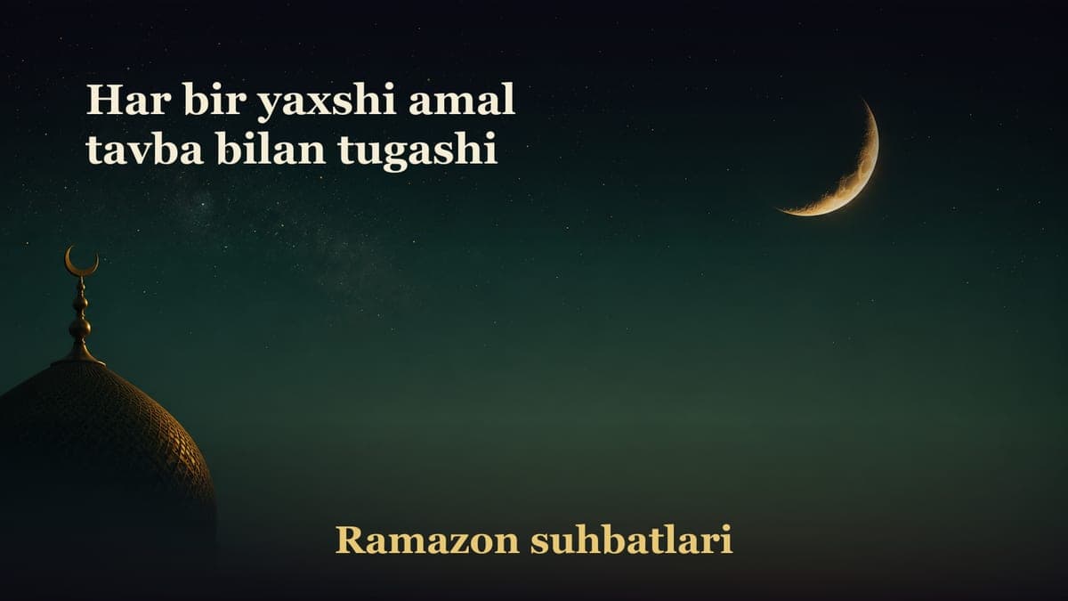 Har bir yaxshi amal tavba bilan tugashi