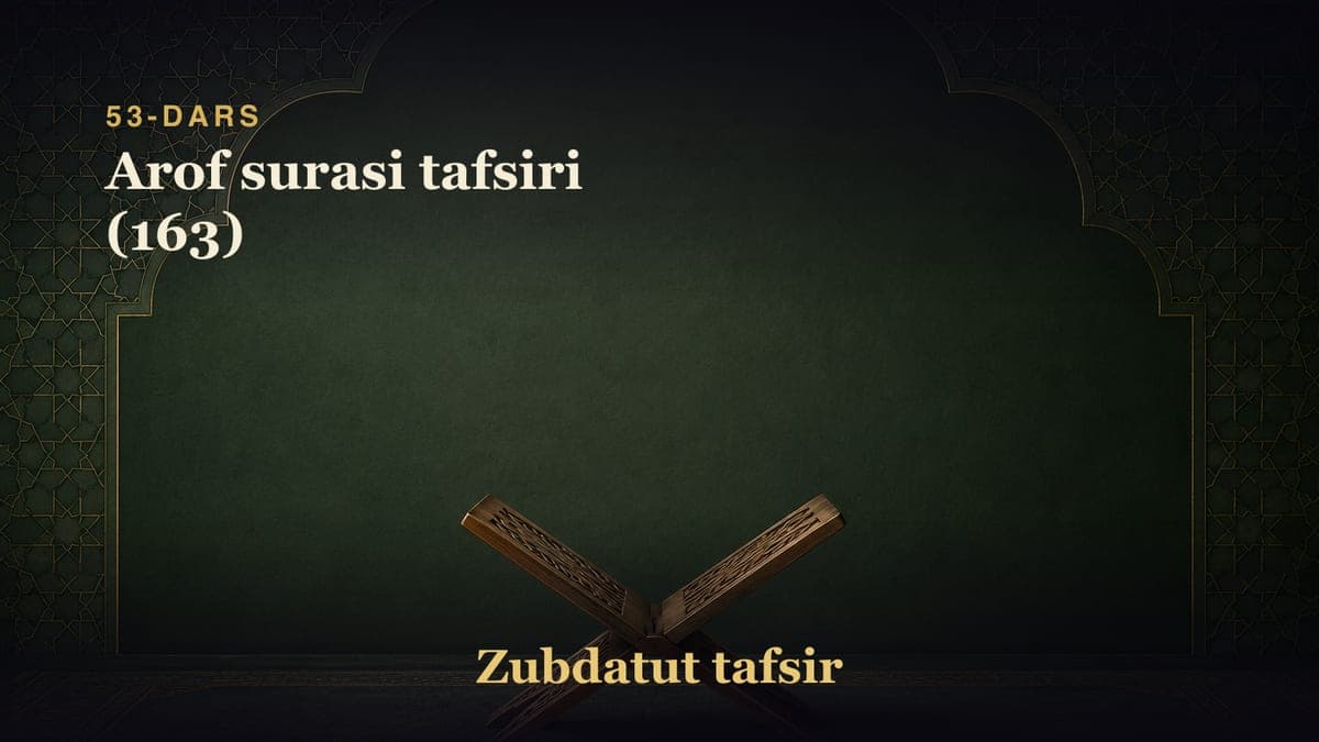 53-dars: Arof surasi tafsiri (163)