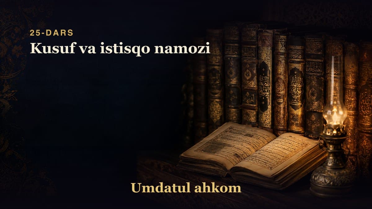 Umdatul ahkom 25-dars | Kusuf va istisqo namozi