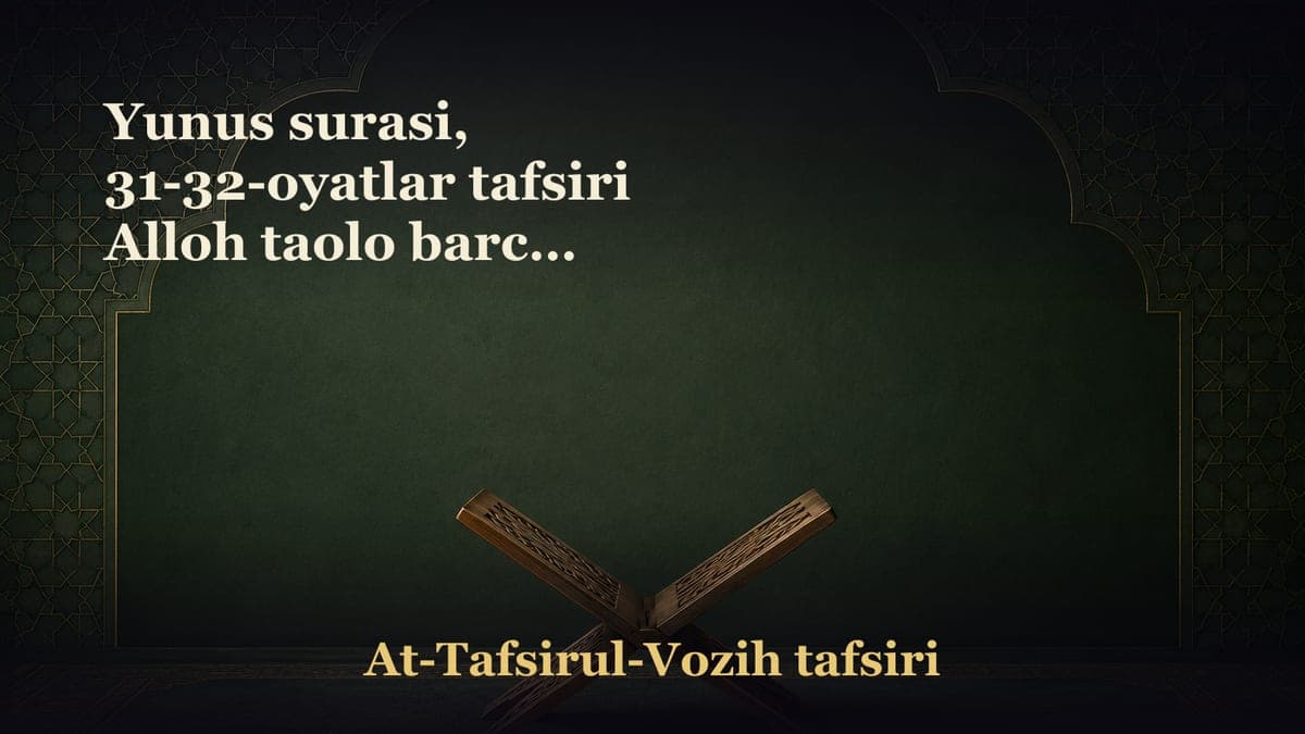Yunus surasi, 31-32-oyatlar tafsiri Alloh taolo barcha ishlarni puxta qiladi. Alloh taolo insonlarni keng tafakkurga…