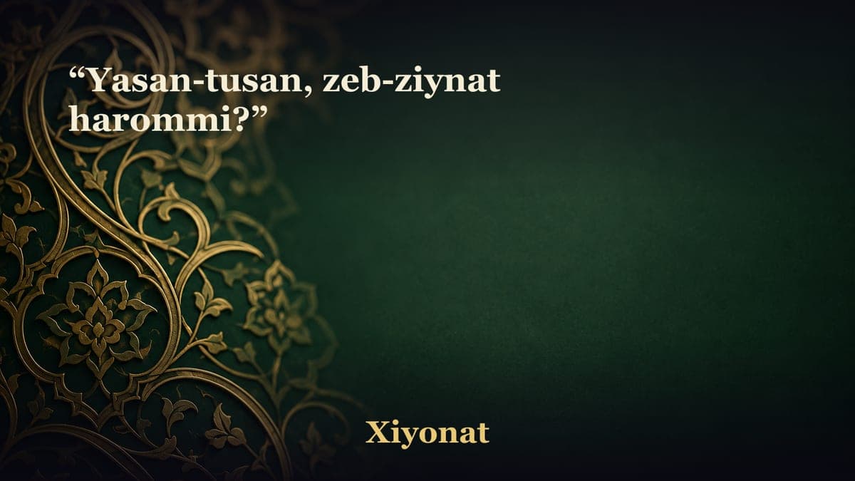 “Yasan-tusan, zeb-ziynat harommi?”