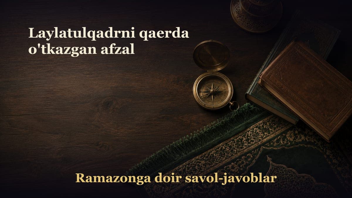 Laylatulqadrni qaerda o'tkazgan afzal