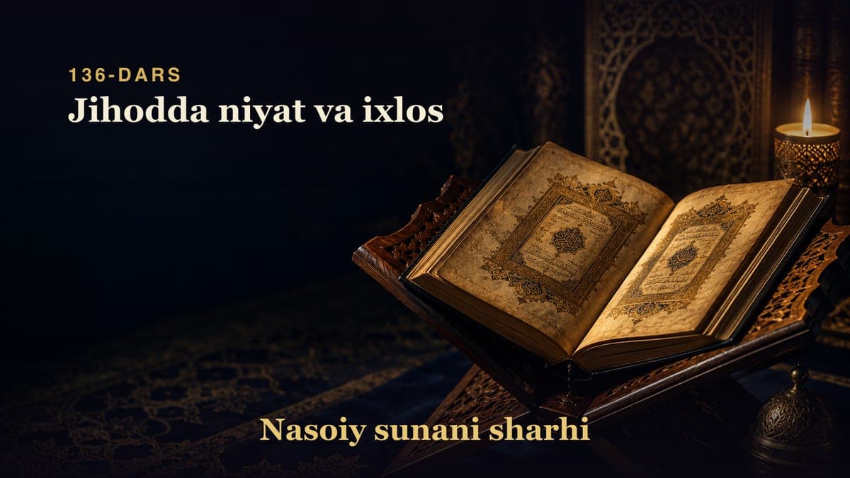 Nasoiy sunani sharhi 136-dars | Jihodda niyat va ixlos
