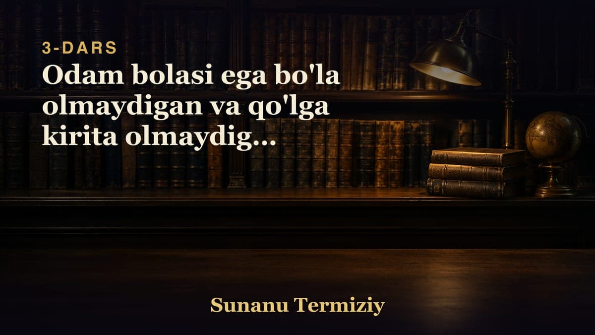 03 Odam bolasi ega bo'la olmaydigan va qo'lga kirita olmaydigan narsada nazr yo'qligi
