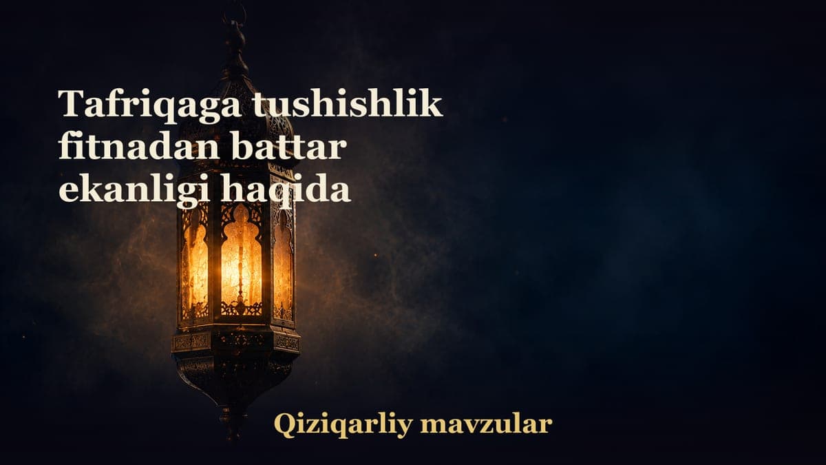 Tafriqaga tushishlik fitnadan battar ekanligi haqida