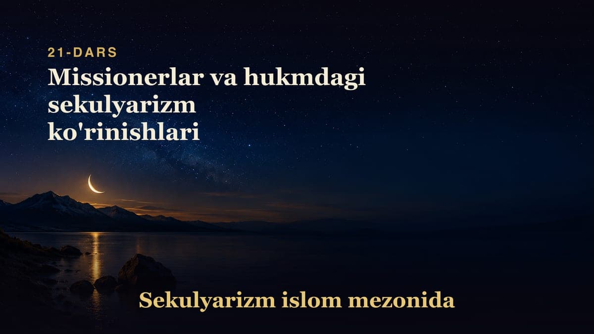 Sekulyarizm 21-dars | Missionerlar va hukmdagi sekulyarizm ko'rinishlari