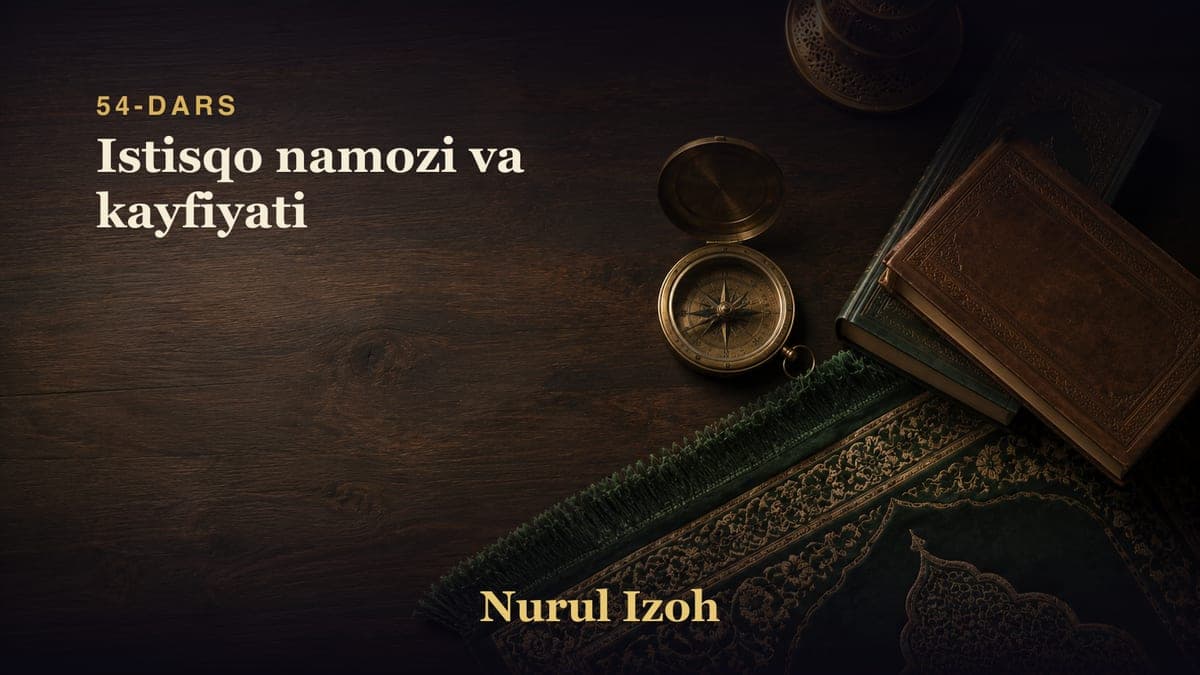 54-dars: Istisqo namozi va kayfiyati