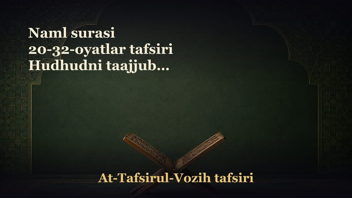 Naml surasi 20-32-oyatlar tafsiri Hudhudni taajjubga solgan ikki holat Sulaymon alayhissalom va Saba' mamlakati…