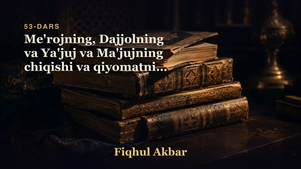 53 Me'rojning, Dajjolning va Ya'juj va Ma'jujning chiqishi va qiyomatning boshqa alomatlari haqdir