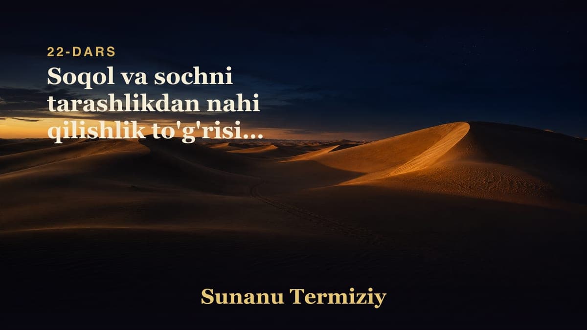 22 Soqol va sochni tarashlikdan nahi qilishlik to'g'risida kelgan hadislarning bobi
