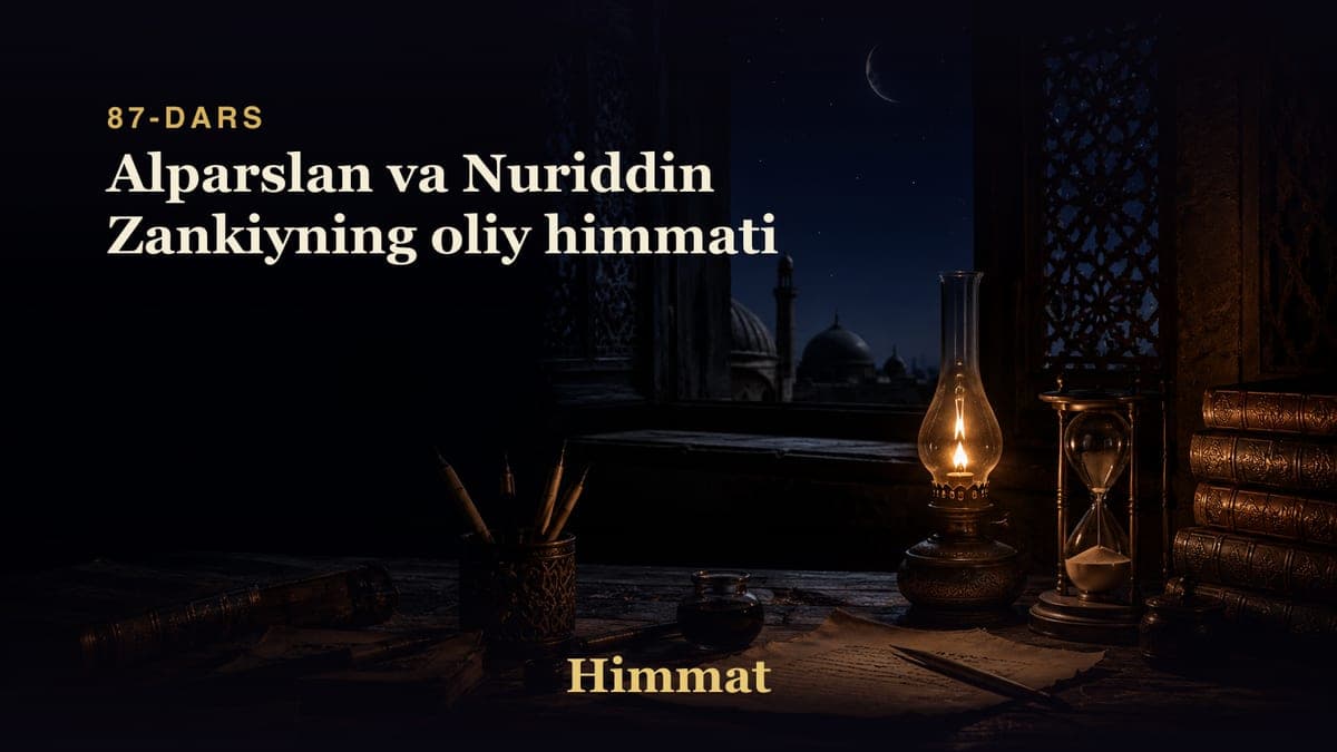 Himmat 87-dars | Alparslan va Nuriddin Zankiyning oliy himmati
