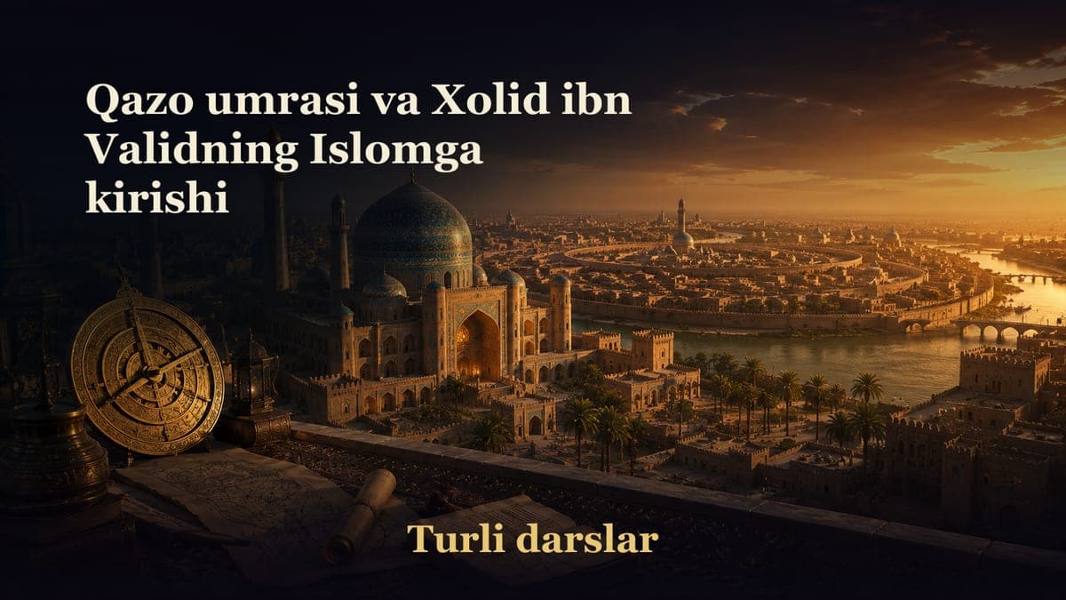 32-dars. Qazo umrasi va Xolid ibn Validning Islomga kirishi