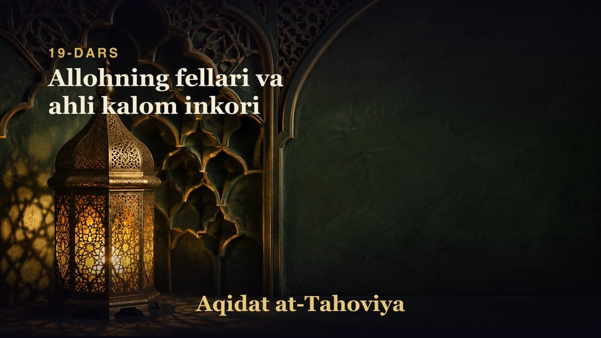19-dars: Allohning fellari va ahli kalom inkori