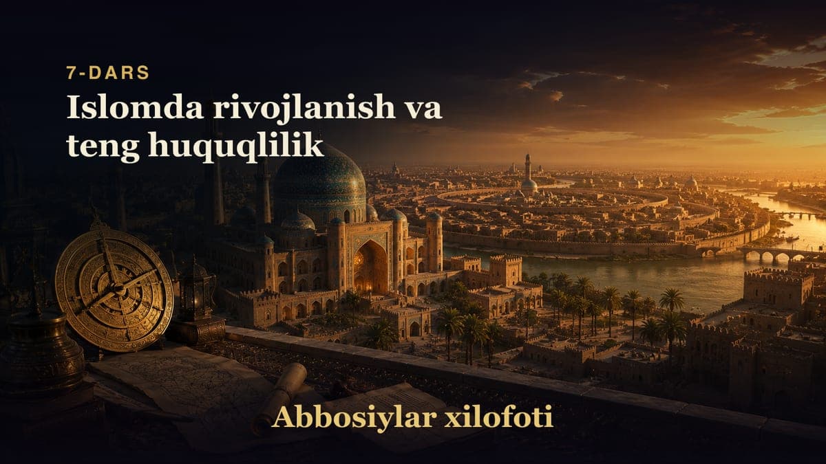 Abbosiylar xilofoti 7-dars | Islomda rivojlanish va teng huquqlilik