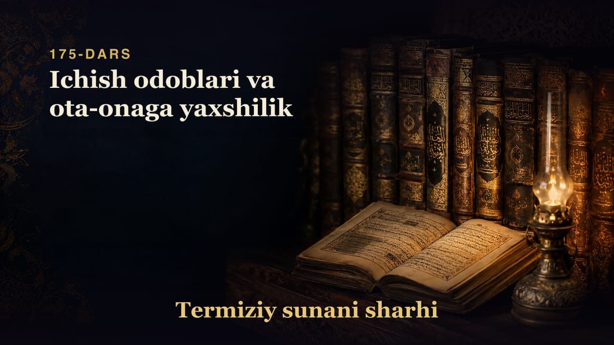 Termiziy sunani sharhi 175-dars | Ichish odoblari va ota-onaga yaxshilik