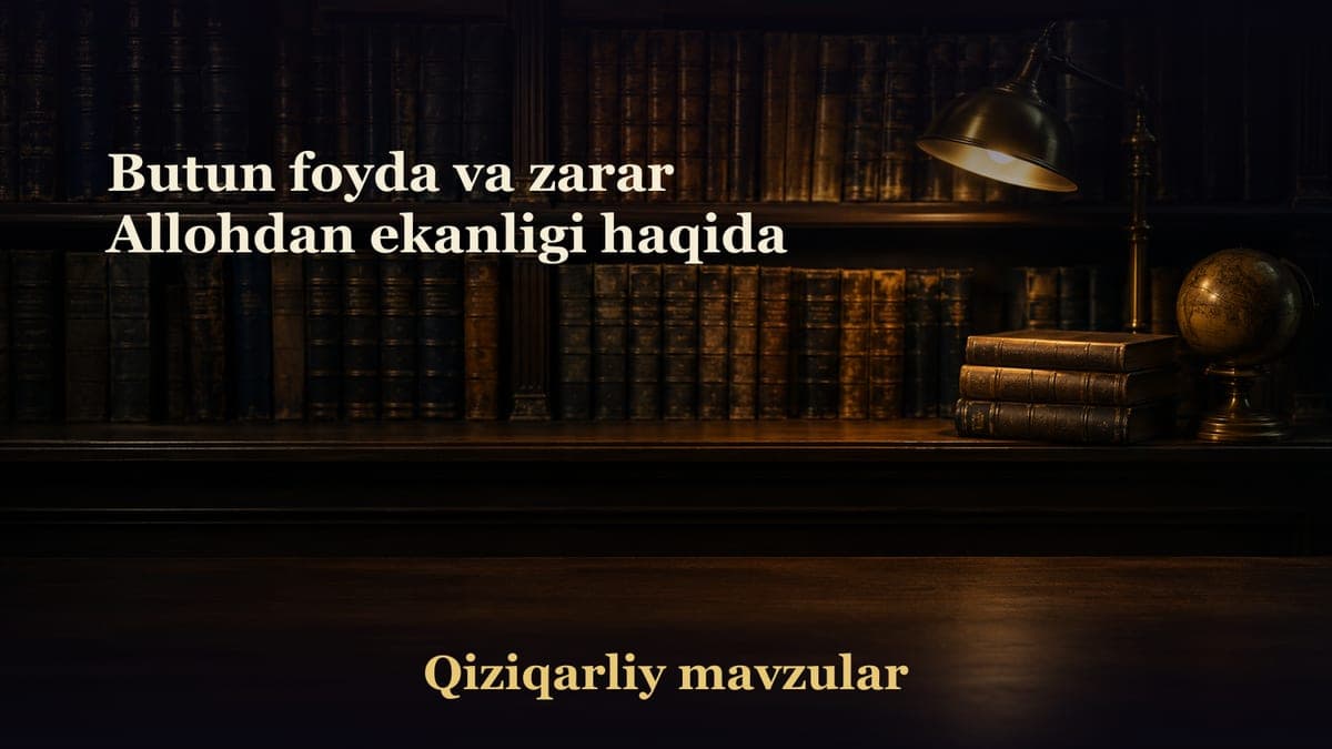 Butun foyda va zarar Allohdan ekanligi haqida