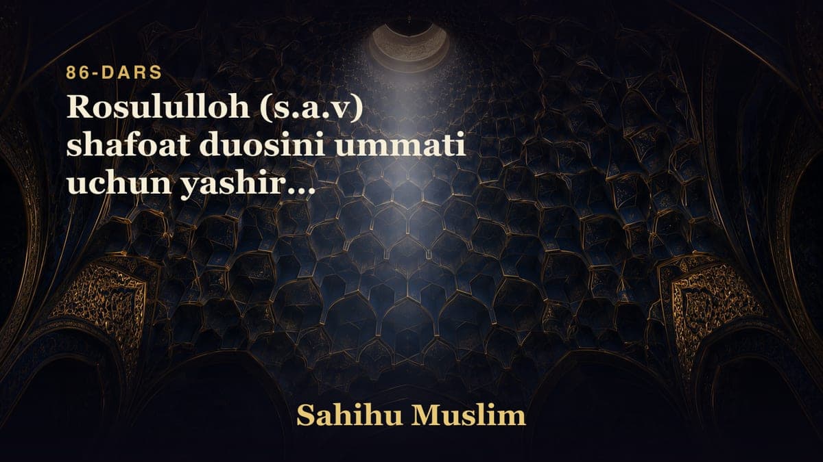 86 Rosululloh (s.a.v) shafoat duosini ummati uchun yashirib qo'yganligining bobi