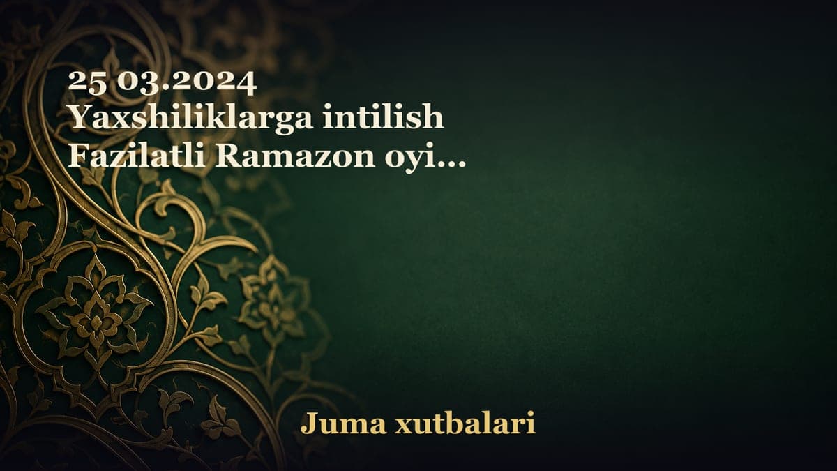 25 03.2024 Yaxshiliklarga intilish Fazilatli Ramazon oyida ko‘plab yaxshiliklar qilib qolish haqida