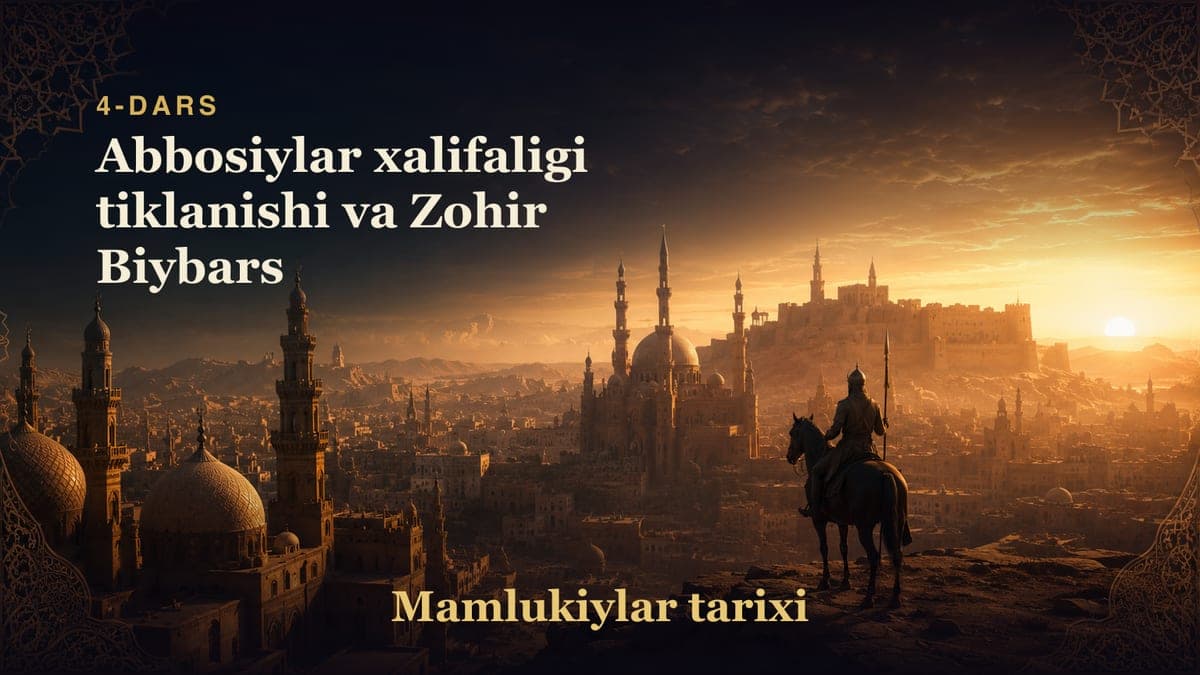 Mamlukiylar tarixi 4-dars | Abbosiylar xalifaligi tiklanishi va Zohir Biybars