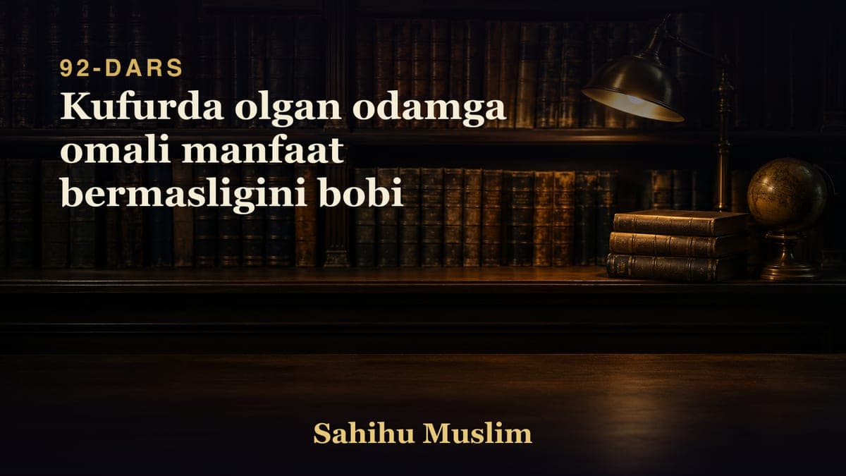 92 Kufurda olgan odamga omali manfaat bermasligini bobi