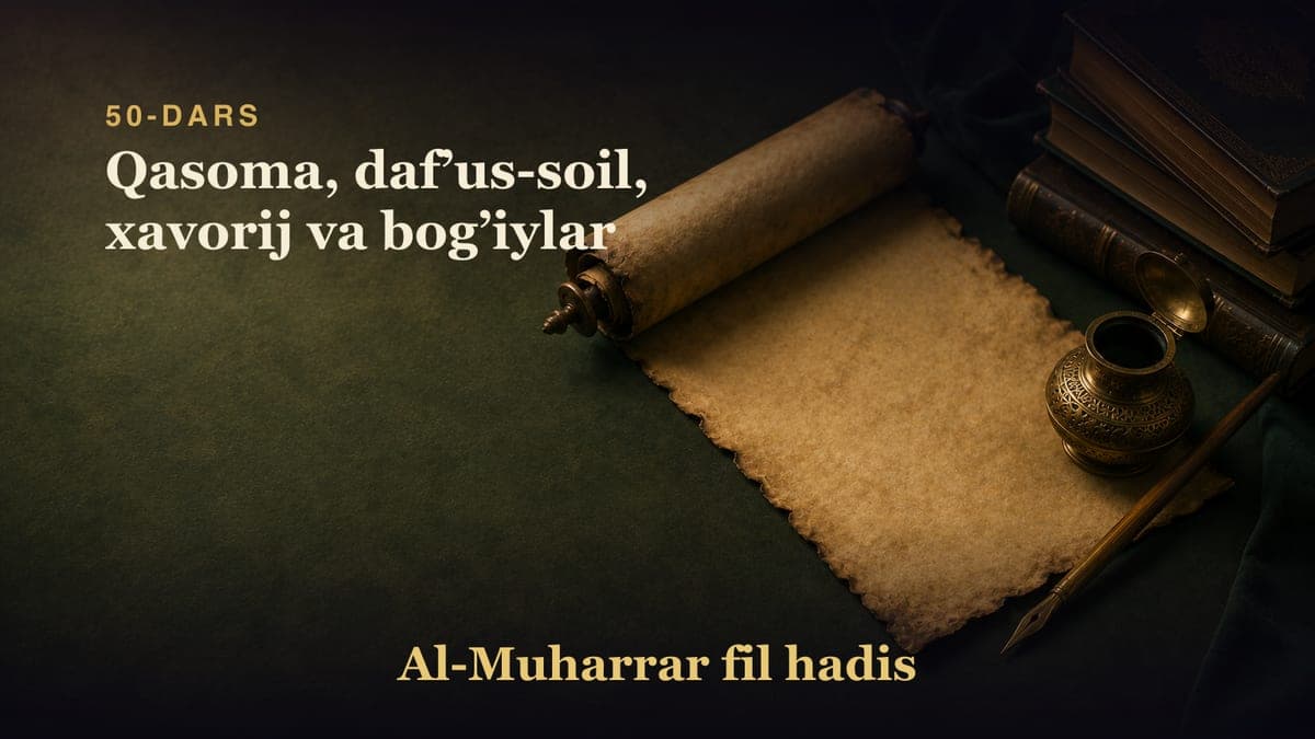 50-dars: Qasoma, dafʼus-soil, xavorij va bogʼiylar