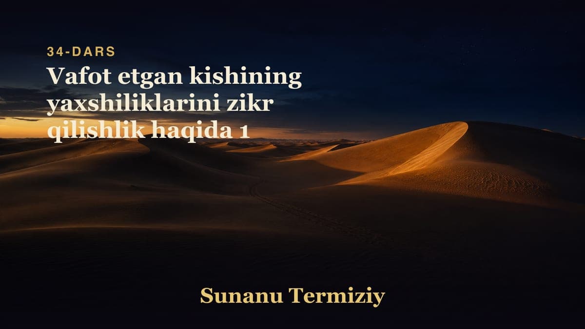 34 Vafot etgan kishining yaxshiliklarini zikr qilishlik haqida 1