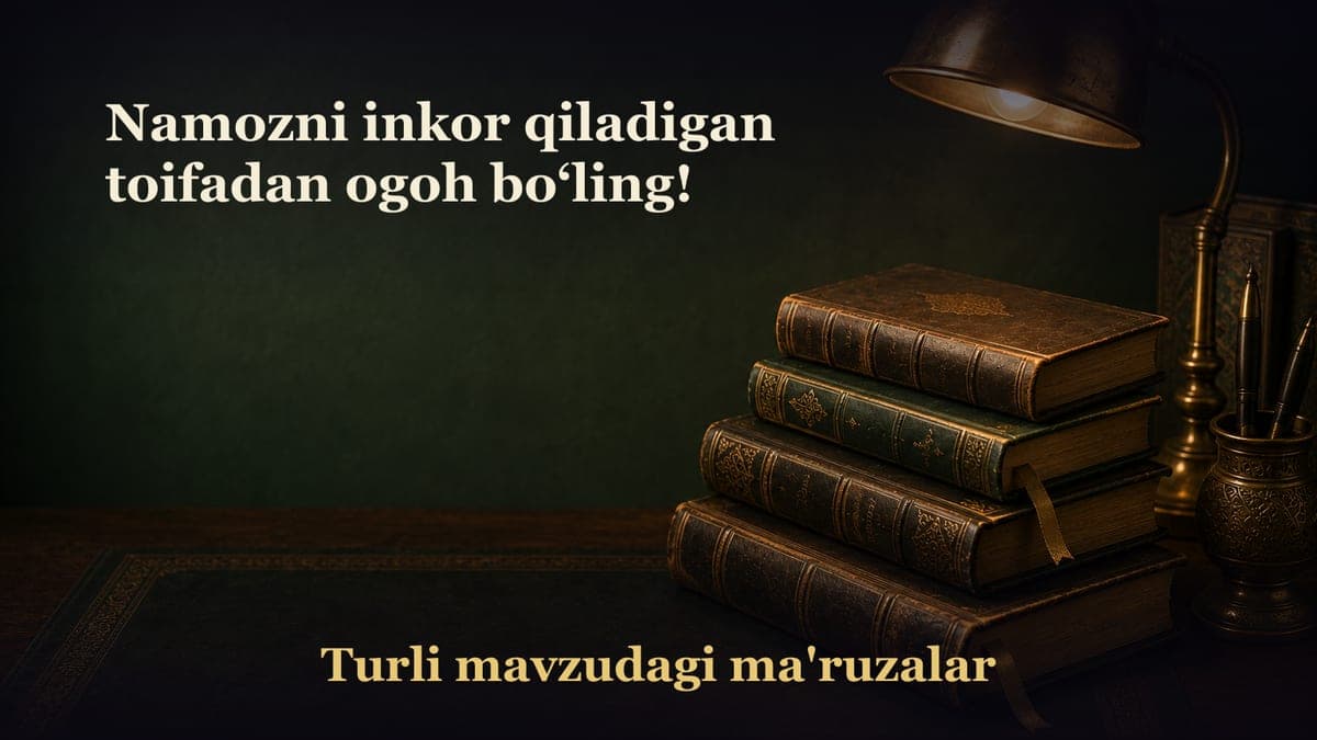Namozni inkor qiladigan toifadan ogoh bo‘ling!