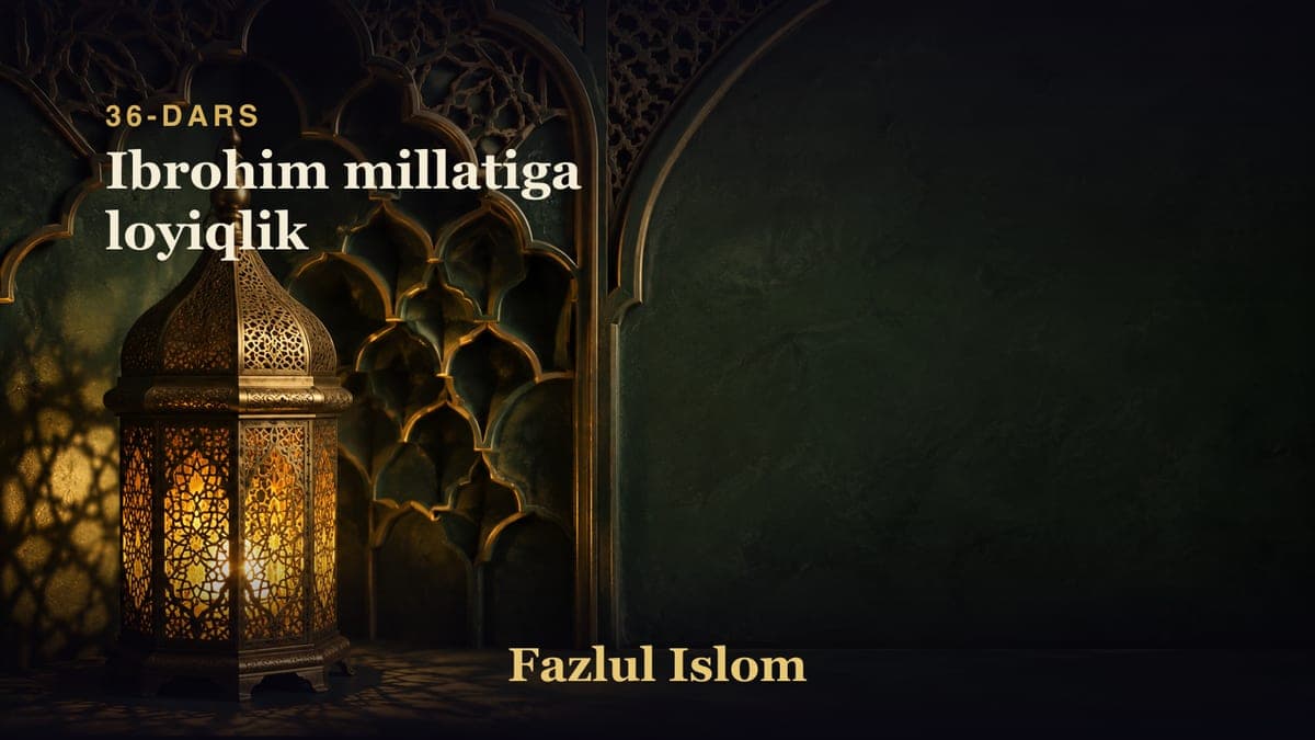 36-dars: Ibrohim millatiga loyiqlik