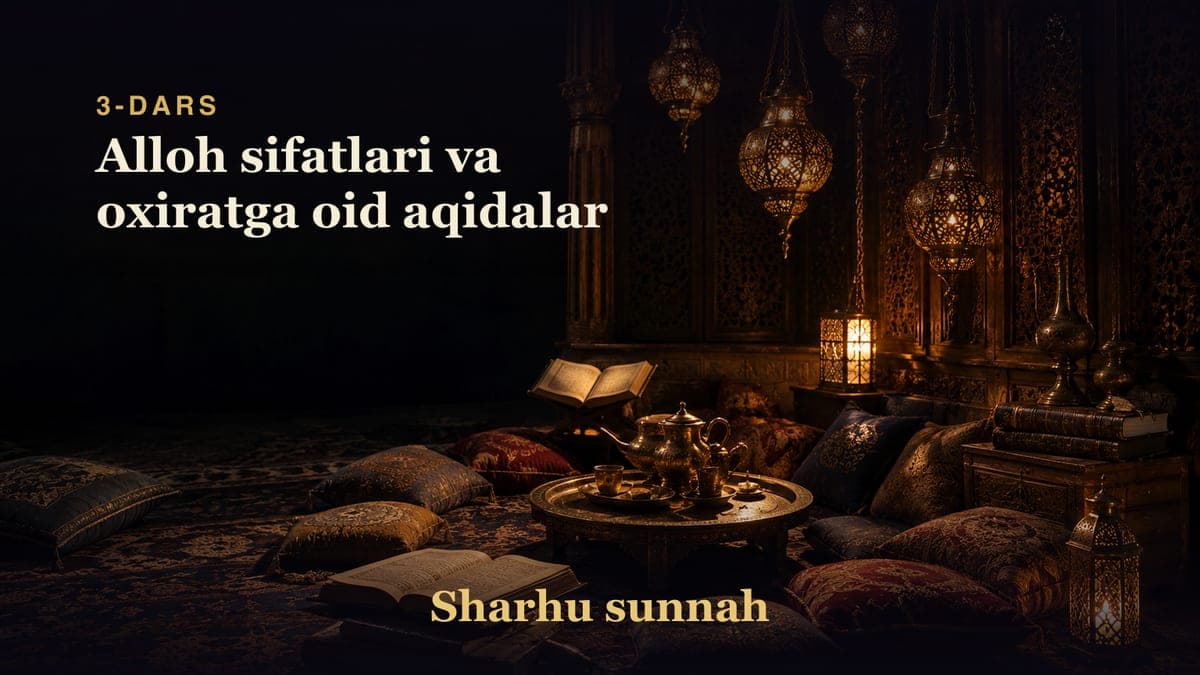 Sharhu sunnah 3-dars | Alloh sifatlari va oxiratga oid aqidalar