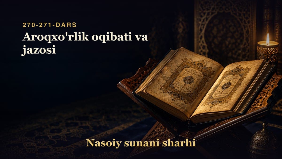 Nasoiy sunani sharhi 270-271-dars | Aroqxo'rlik oqibati va jazosi