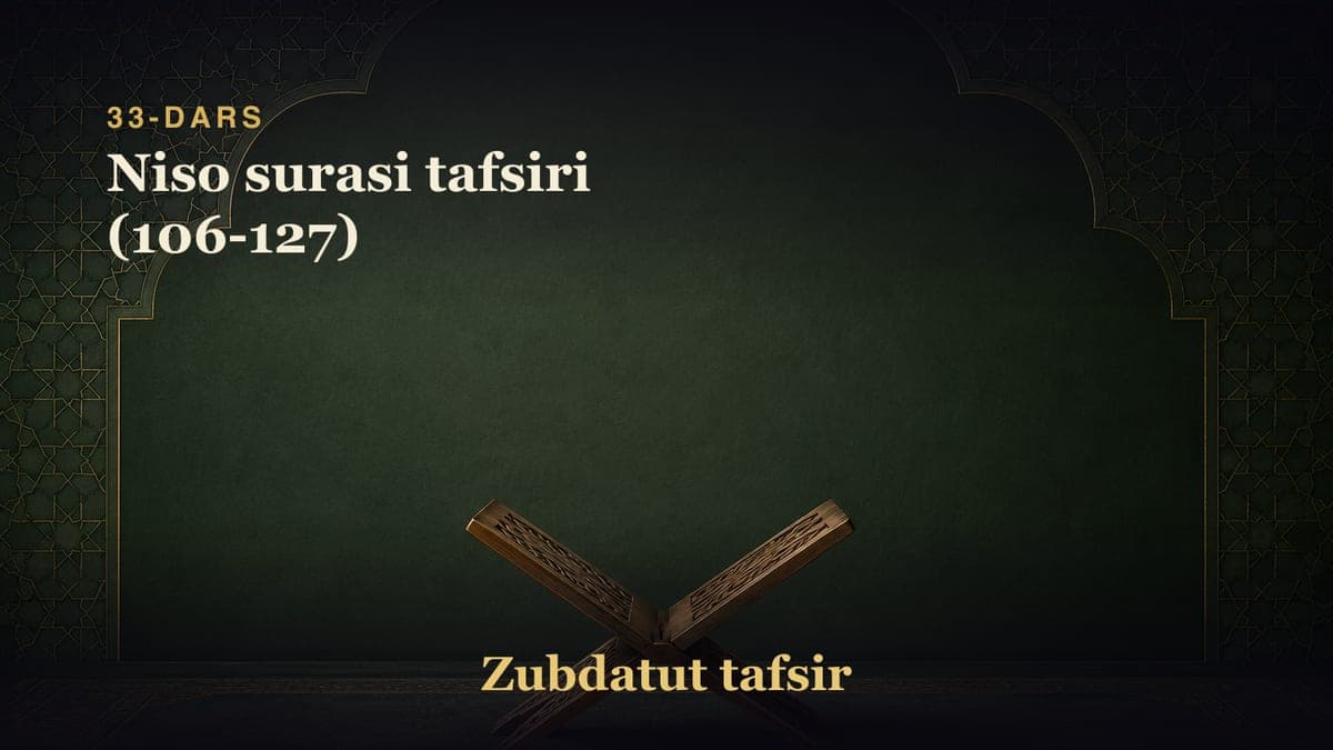 33-dars: Niso surasi tafsiri (106-127)