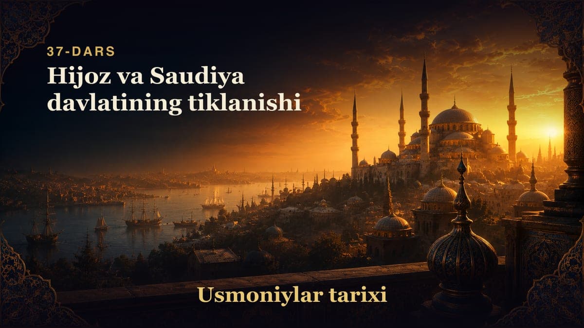 Usmoniylar tarixi 37-dars | Hijoz va Saudiya davlatining tiklanishi