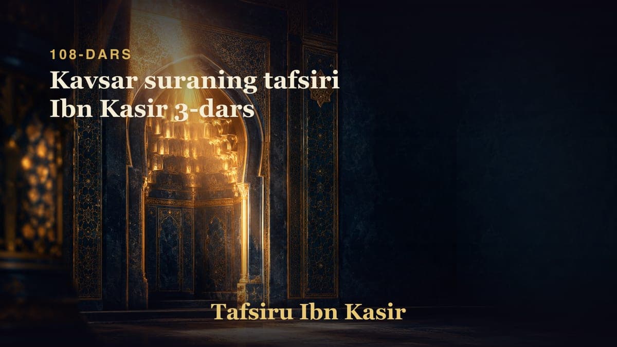 108 Kavsar suraning tafsiri Ibn Kasir 3-dars