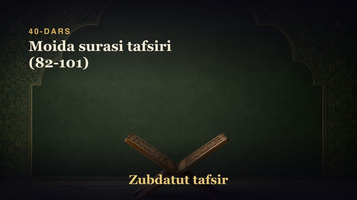 40-dars: Moida surasi tafsiri (82-101)