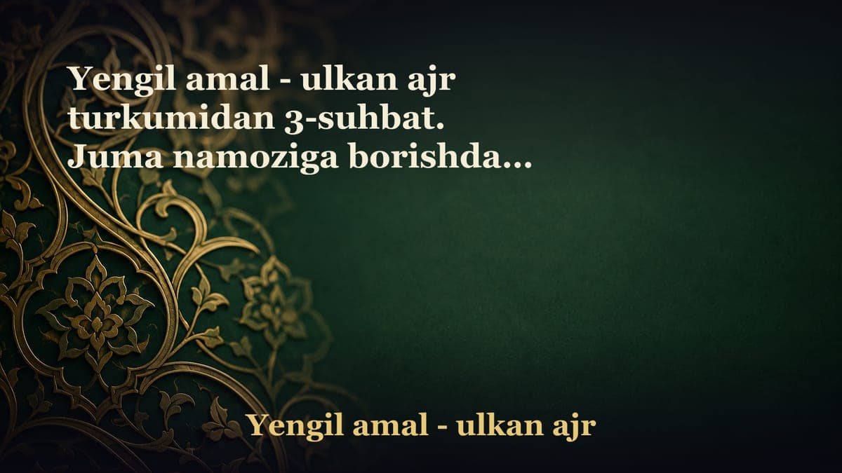 Yengil amal - ulkan ajr turkumidan 3-suhbat. Juma namoziga borishdagi ajrlar. Sajdalarni ko‘paytirish yuksak…