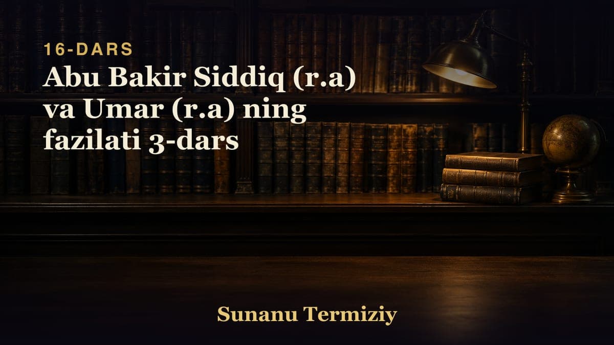 16 Abu Bakir Siddiq (r.a) va Umar (r.a) ning fazilati 3-dars