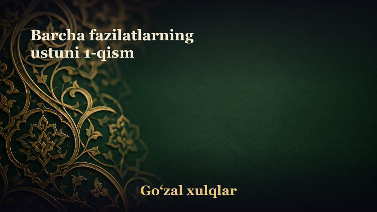 Barcha fazilatlarning ustuni 1-qism