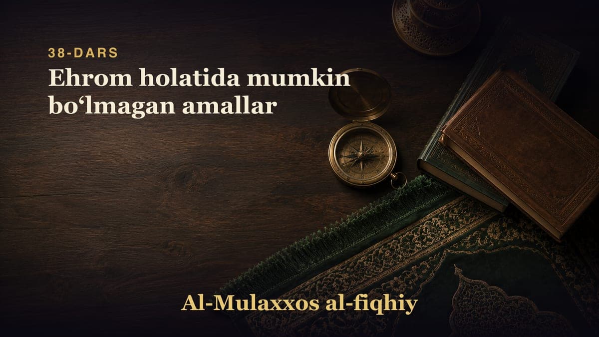 38-dars: Ehrom holatida mumkin boʻlmagan amallar