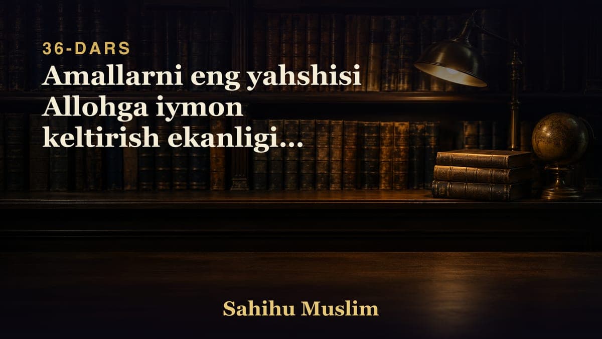 36 Amallarni eng yahshisi Allohga iymon keltirish ekanligini bobi