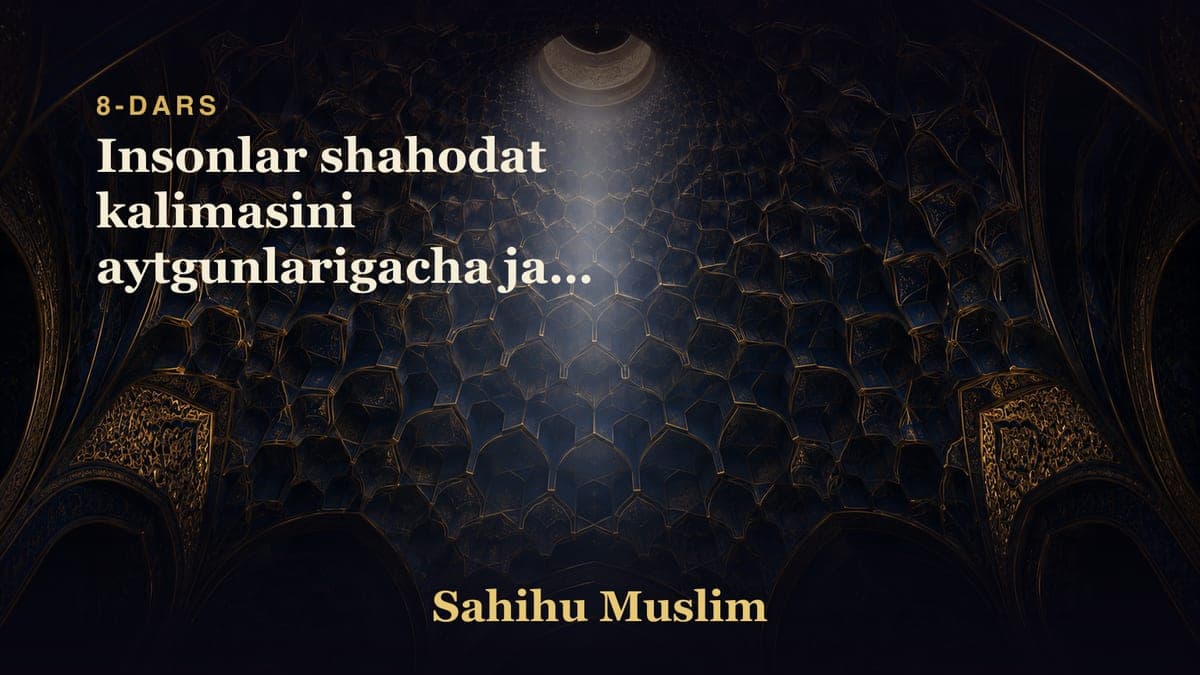 08 Insonlar shahodat kalimasini aytgunlarigacha jang qilishlik bobi 1-dars