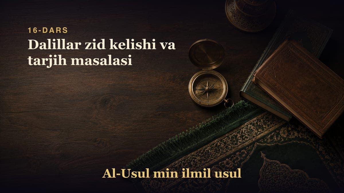16-dars: Dalillar zid kelishi va tarjih masalasi