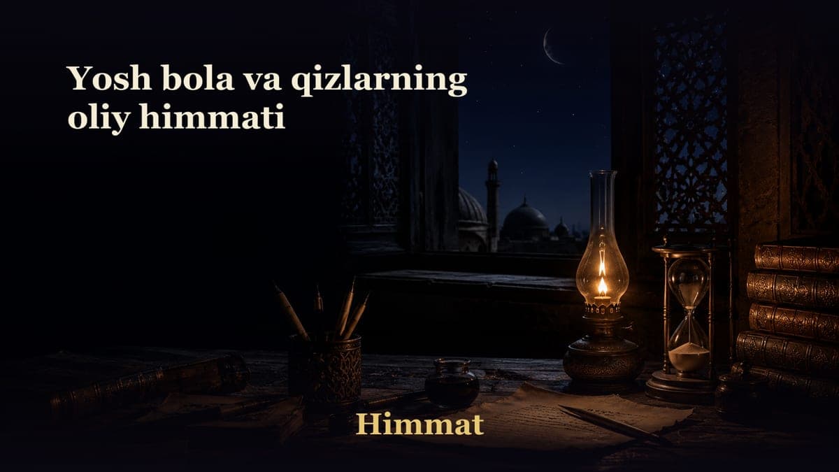 Yosh bola va qizlarning oliy himmati