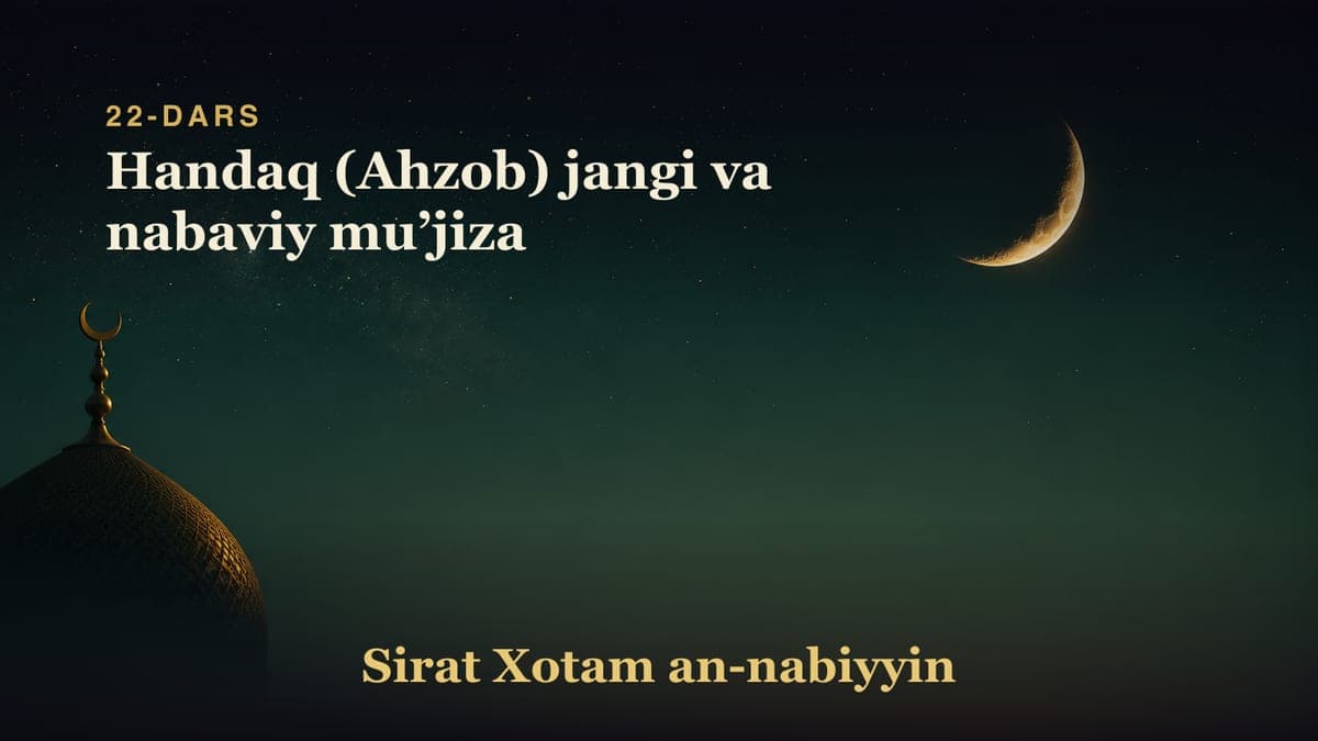 22-dars: Handaq (Ahzob) jangi va nabaviy muʼjiza